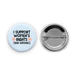 I Support Women's Rights (and Wrongs) Pin-back Button